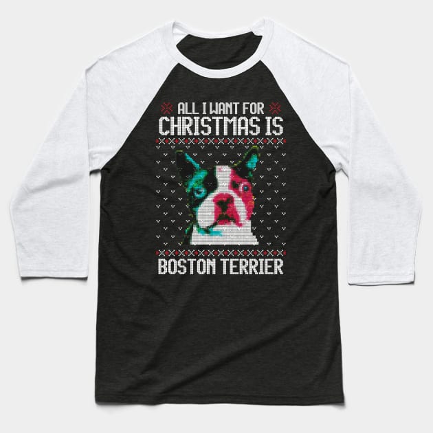 All I Want for Christmas is Boston Terrier - Christmas Gift for Dog Lover Baseball T-Shirt by Ugly Christmas Sweater Gift